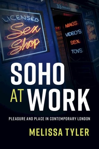 Soho at Work Pleasure and Place in Contemporary London