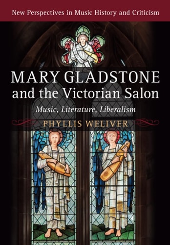 Mary Gladstone and the Victorian Salon Music, Literature, Liberalism