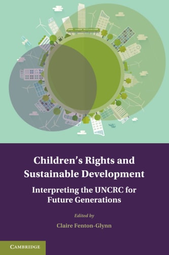 Children's Rights and Sustainable Development Interpreting the UNCRC for Future Generations