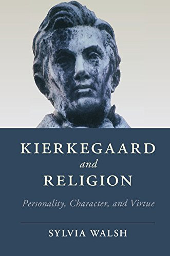 Kierkegaard and Religion Personality, Character, and Virtue