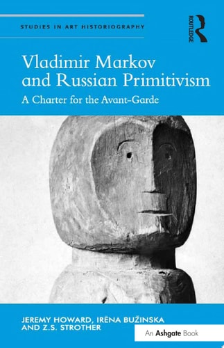 Vladimir Markov and Russian Primitivism A Charter for the Avant-Garde