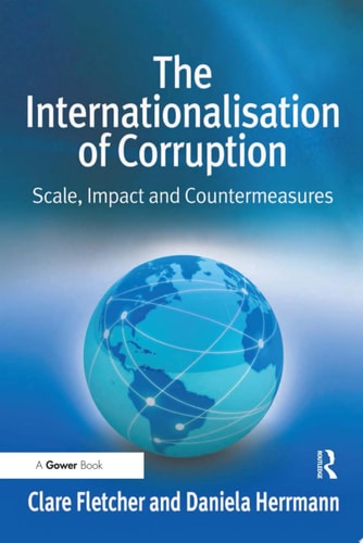 The Internationalisation of Corruption Scale, Impact and Countermeasures