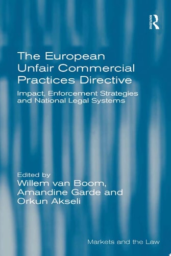 The European Unfair Commercial Practices Directive Impact, Enforcement Strategies and National Legal Systems