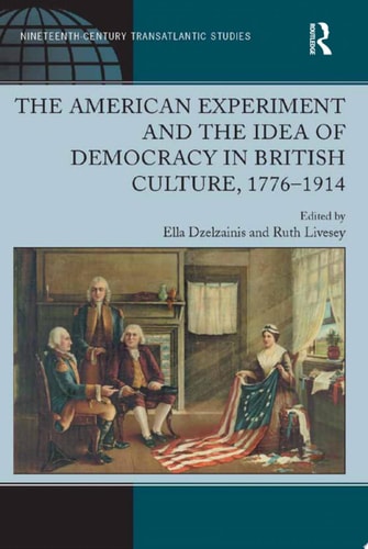 The American Experiment and the Idea of Democracy in British Culture, 17761914
