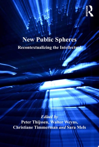 New Public Spheres Recontextualizing the Intellectual