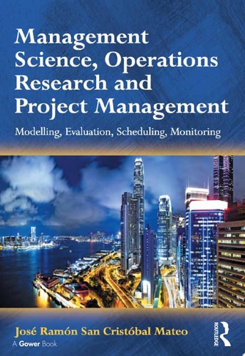 Management Science, Operations Research and Project Management Modelling, Evaluation, Scheduling, Monitoring