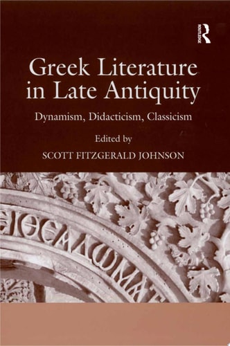 Greek Literature in Late Antiquity Dynamism, Didacticism, Classicism