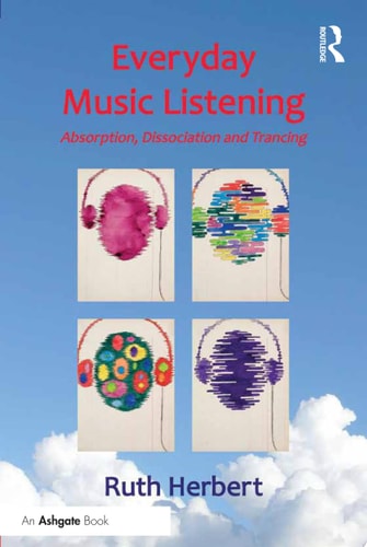 Everyday Music Listening Absorption, Dissociation and Trancing