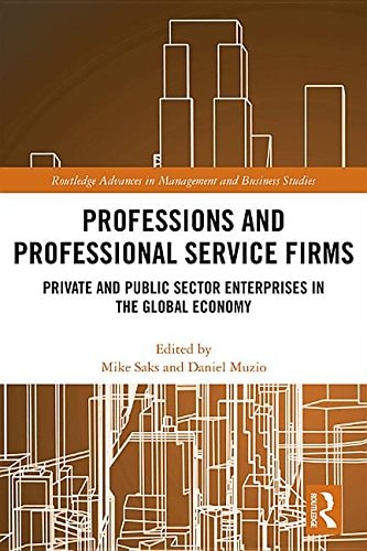 Professions and Professional Service Firms: Private and Public Sector Enterprises in the Global Economy (Routledge Advances in Management and Business Studies)