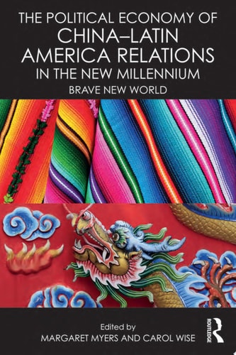 The Political Economy of China-Latin America Relations in the New Millennium Brave New World