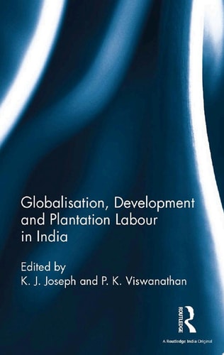 Globalisation, Development and Plantation Labour in India