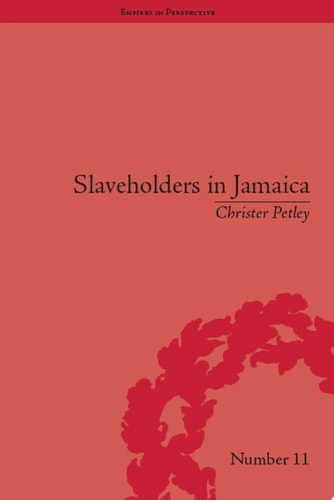 Slaveholders in Jamaica Colonial Society and Culture during the Era of Abolition