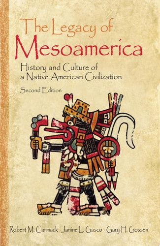 The Legacy of Mesoamerica History and Culture of a Native American Civilization