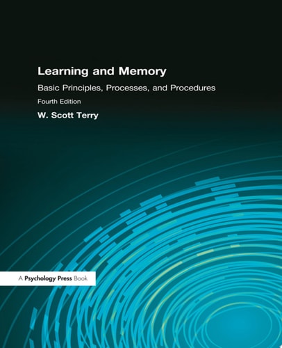 Learning and Memory Basic Principles, Processes, and Procedures, Fourth Edition