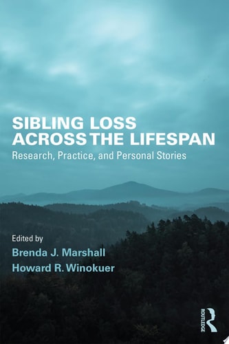 Sibling Loss Across the Lifespan Research, Practice, and Personal Stories