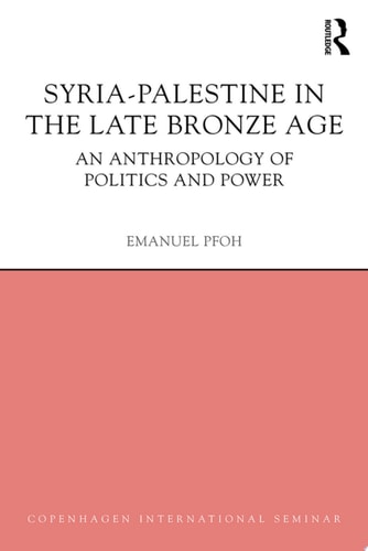Syria-Palestine in The Late Bronze Age An Anthropology of Politics and Power