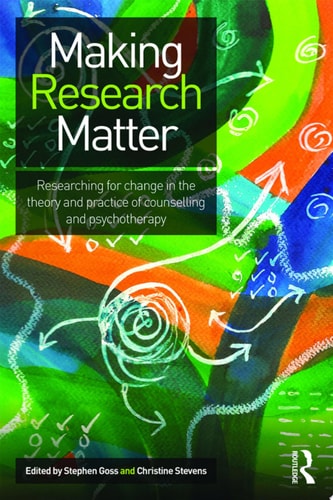 Making Research Matter Researching for change in the theory and practice of counselling and psychotherapy