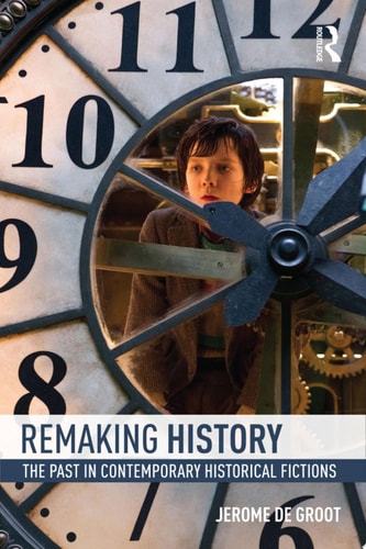 Remaking History The Past in Contemporary Historical Fictions