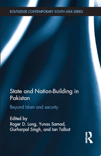 State and Nation-Building in Pakistan Beyond Islam and Security