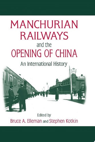 Manchurian Railways and the Opening of China: An International History