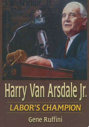 Harry Van Arsdale, Jr. Labor's Champion