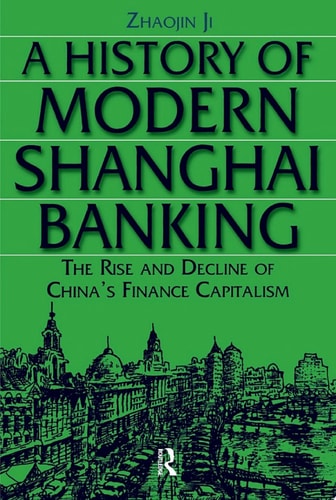 A History of Modern Shanghai Banking: The Rise and Decline of China's Financial Capitalism