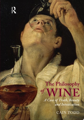 The Philosophy of Wine A Case of Truth, Beauty and Intoxication