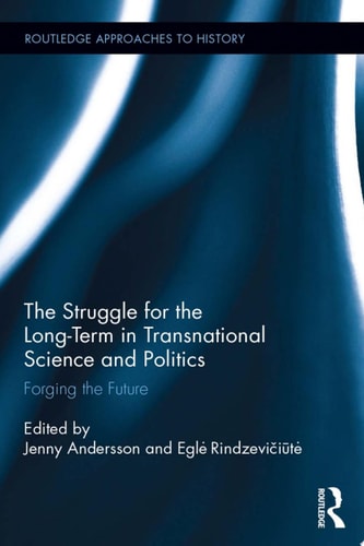 The Struggle for the Long-Term in Transnational Science and Politics Forging the Future