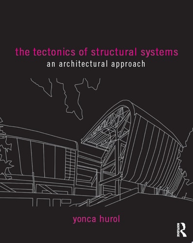 The Tectonics of Structural Systems An Architectural Approach