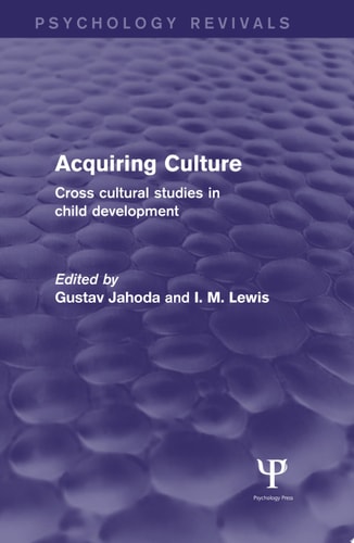 Acquiring Culture (Psychology Revivals) Cross Cultural Studies in Child Development