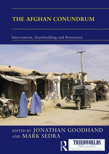 The Afghan Conundrum: intervention, statebuilding and resistance