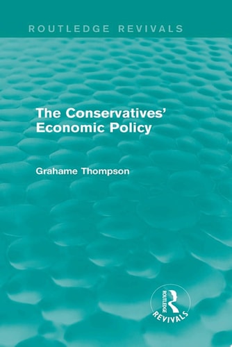 The Conservatives' Economic Policy (Routledge Revivals)
