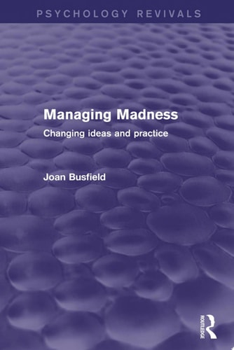 Managing Madness (Psychology Revivals) Changing Ideas and Practice