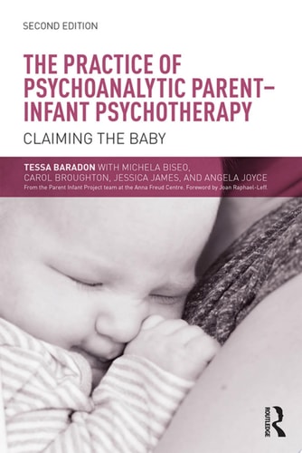 The Practice of Psychoanalytic Parent-Infant Psychotherapy Claiming the Baby