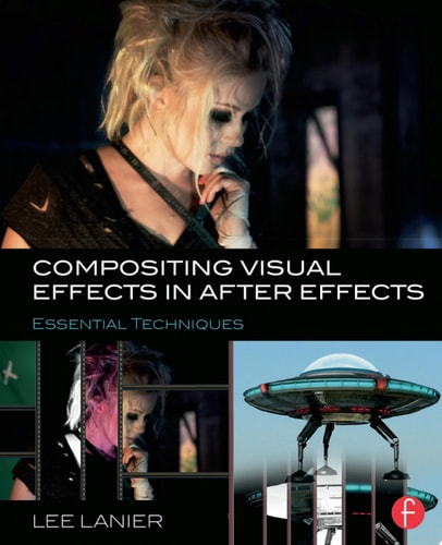 Compositing Visual Effects in After Effects Essential Techniques