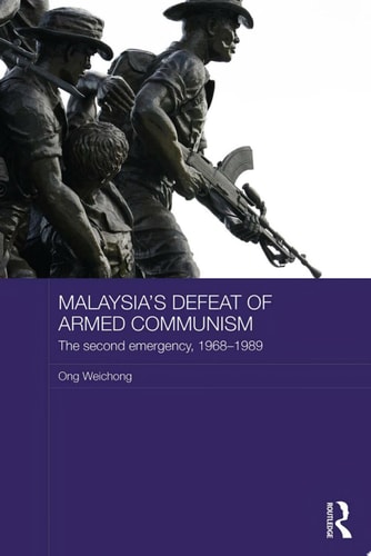 Malaysia's Defeat of Armed Communism The Second Emergency, 1968-1989