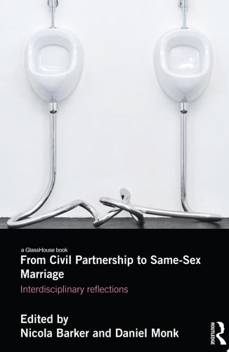 From Civil Partnerships to Same-Sex Marriage Interdisciplinary Reflections