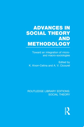 Advances in Social Theory and Methodology Toward an Integration of Micro- and Macro-Sociologies