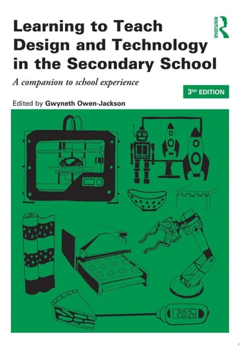Learning to Teach Design and Technology in the Secondary School A companion to school experience