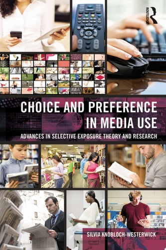 Choice and Preference in Media Use Advances in Selective Exposure Theory and Research