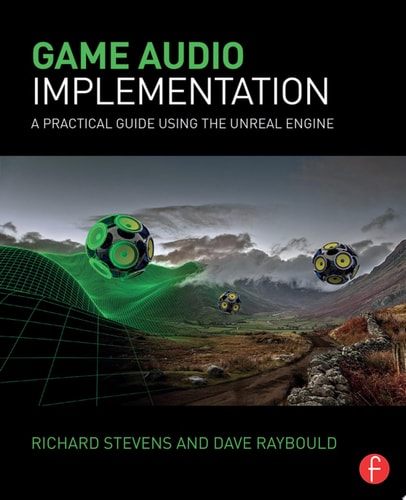 Game Audio Implementation A Practical Guide Using the Unreal Engine