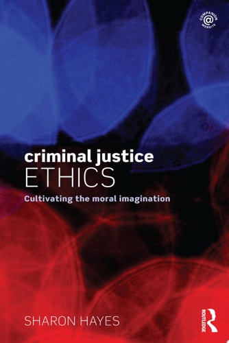 Criminal Justice Ethics Cultivating the moral imagination