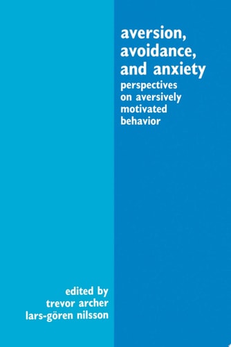 Aversion, Avoidance, and Anxiety Perspectives on Aversively Motivated Behavior