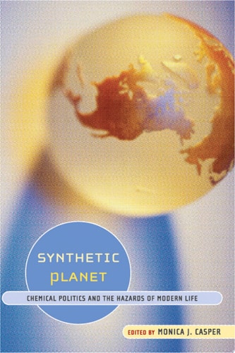 Synthetic Planet Chemical Politics and the Hazards of Modern Life