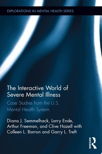 The Interactive World of Severe Mental Illness Case Studies of the U.S. Mental Health System
