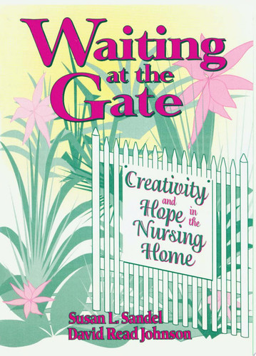 Waiting at the Gate Creativity and Hope in the Nursing Home