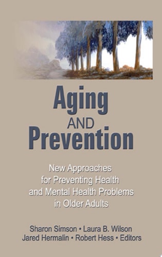 Aging and Prevention New Approaches for Preventing Health and Mental Health Problems in Older Adults