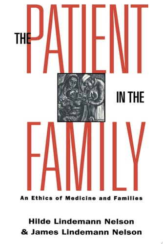 The Patient in the Family An Ethics of Medicine and Families