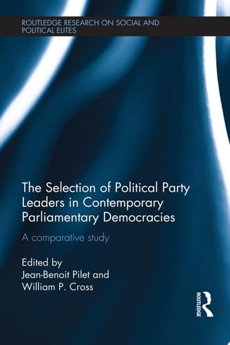 The Selection of Political Party Leaders in Contemporary Parliamentary Democracies A Comparative Study