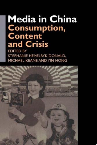 Media in China Consumption, Content and Crisis